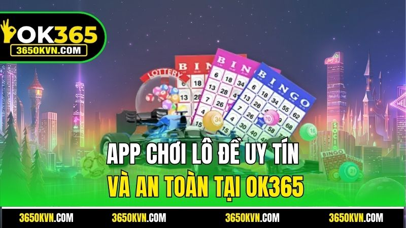 App chơi lô đề uy tín và an toàn