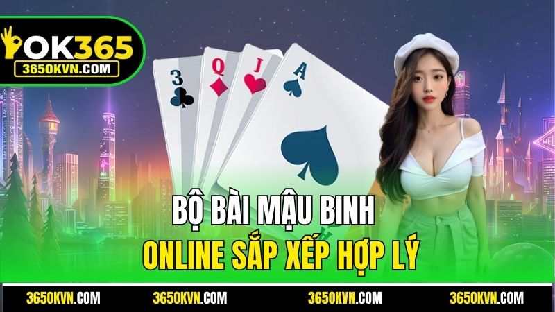 Bộ bài Mậu Binh Online online sắp xếp hợp lý