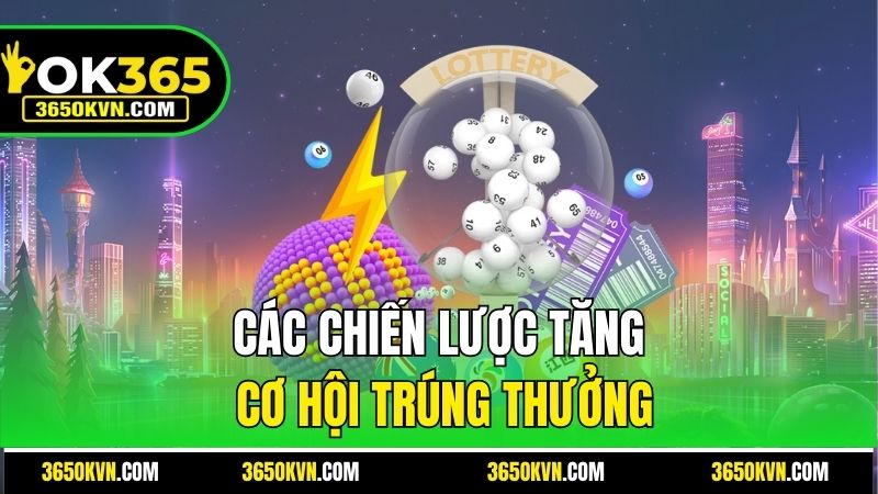 Các chiến lược tăng cơ hội trúng thưởng