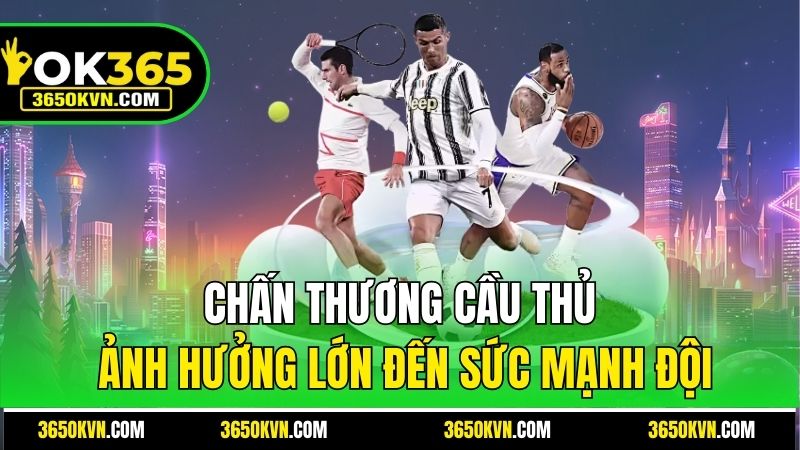 Chấn thương cầu thủ ảnh hưởng lớn đến sức mạnh đội