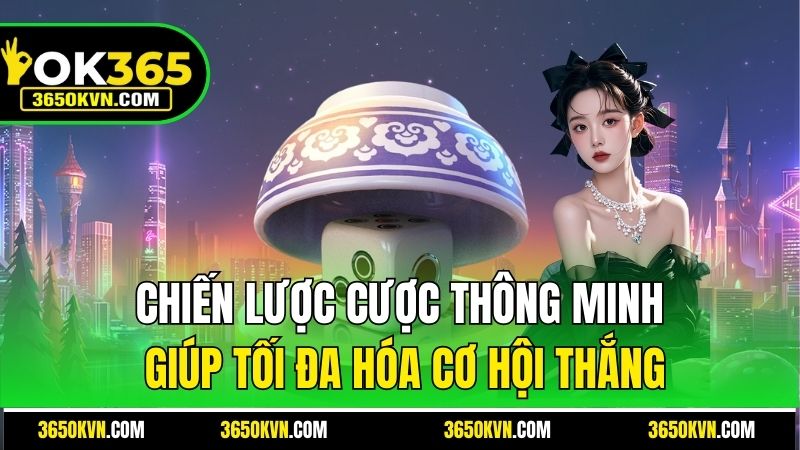Chiến lược cược thông minh giúp tối đa hóa cơ hội thắng