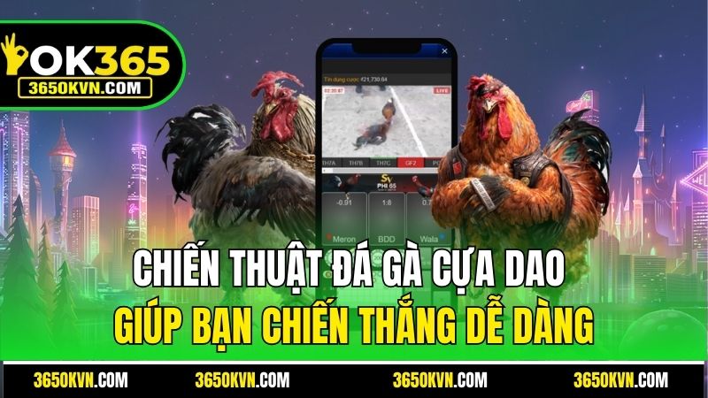 Chiến thuật đá gà cựa dao giúp bạn chiến thắng dễ dàng