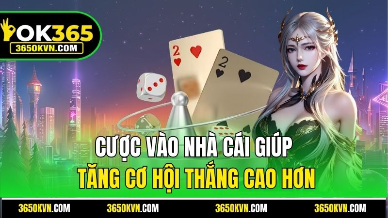 Cược vào nhà cái giúp tăng cơ hội thắng cao hơn
