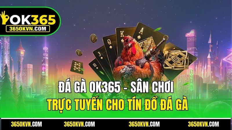 Đá Gà C1 OK365 - Trò Chơi Cá Cược Đang Hot Nhất Hiện Nay