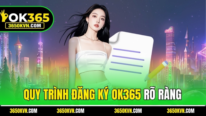 Quy trình đăng ký OK365 rõ ràng
