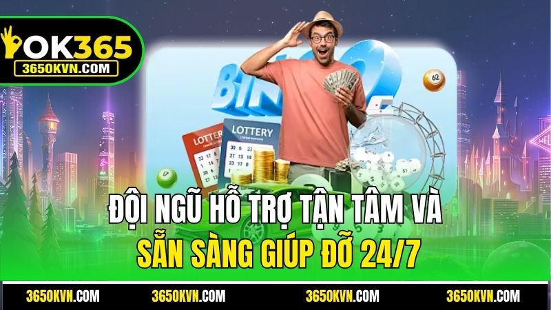 Đội ngũ hỗ trợ tận tâm và sẵn sàng giúp đỡ 24/7