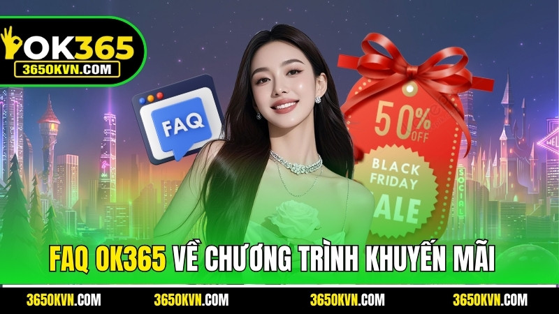 Các FAQ OK365 về chương trình khuyến mãi