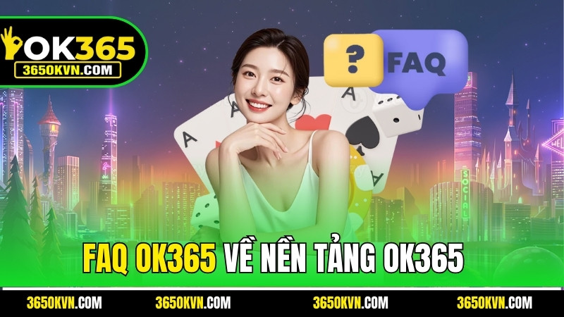 Các FAQ OK365 về nền tảng OK365