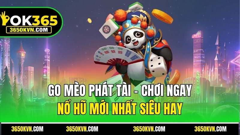 Go Mèo Phát Tài – Chơi Ngay Nổ Hũ Mới Nhất Siêu Hay