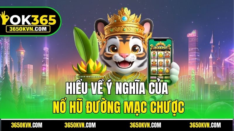 Hiểu về ý nghĩa của Nổ hũ Đường Mạc Chược