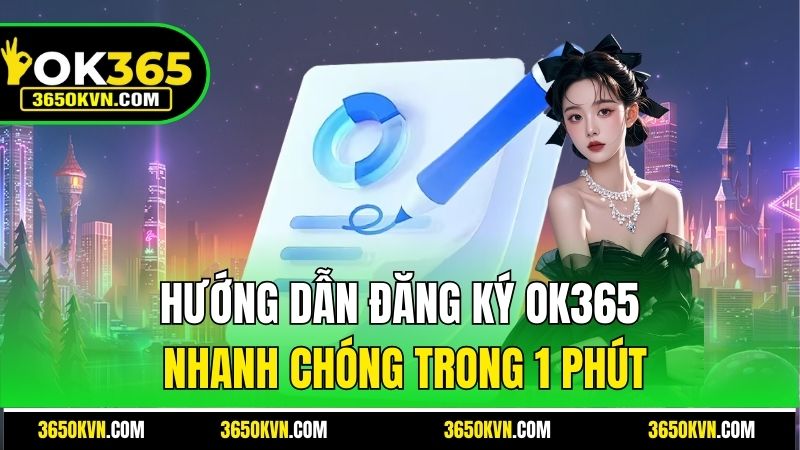 Hướng dẫn đăng ký OK365 nhanh chóng trong 1 phút