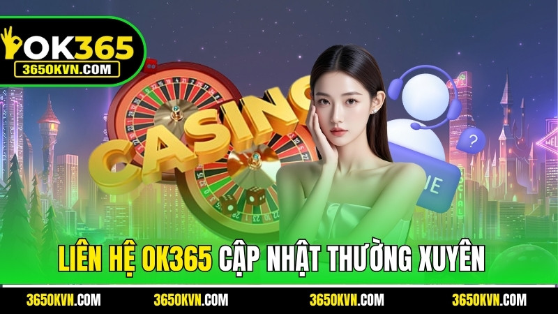 Cập nhật liên hệ OK365 thường xuyên