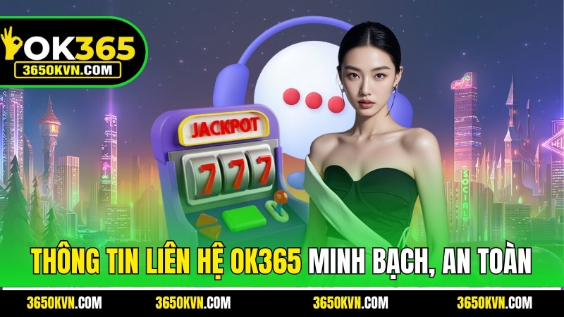 Thông tin liên hệ OK365 minh bạch