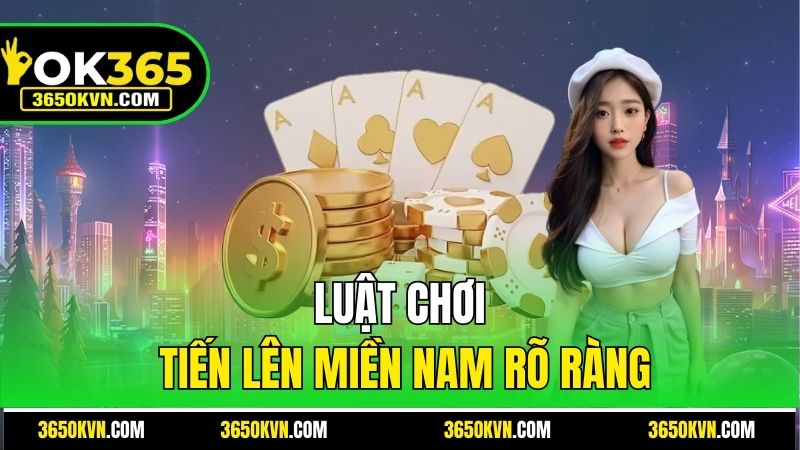 Luật chơi Tiến Lên Miền Nam rõ ràng