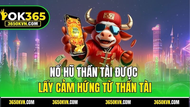 Nổ hũ thần tài được lấy cảm hứng từ Thần Tài