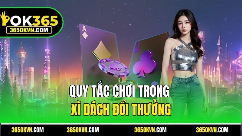 Quy tắc chơi trong Xì Dách đổi thưởng