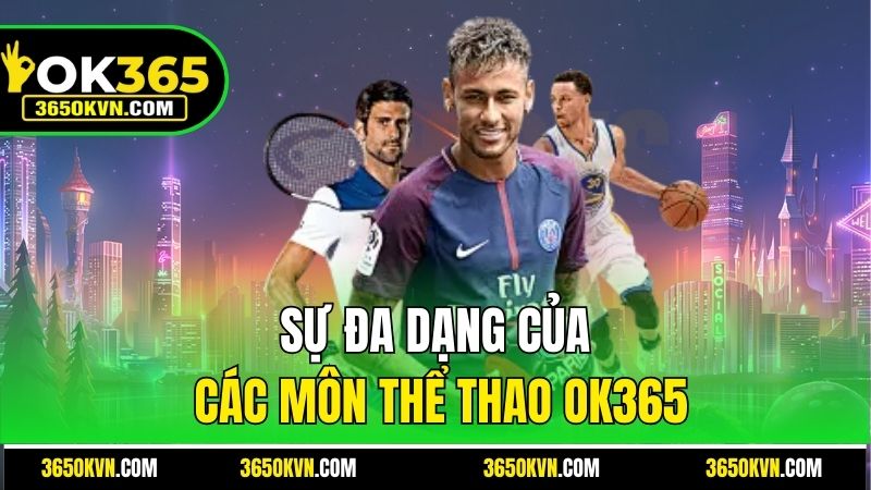 Sự đa dạng của các môn thể thao OK365