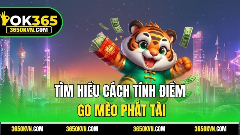 Tìm hiểu cách tính điểm GO Mèo Phát Tài