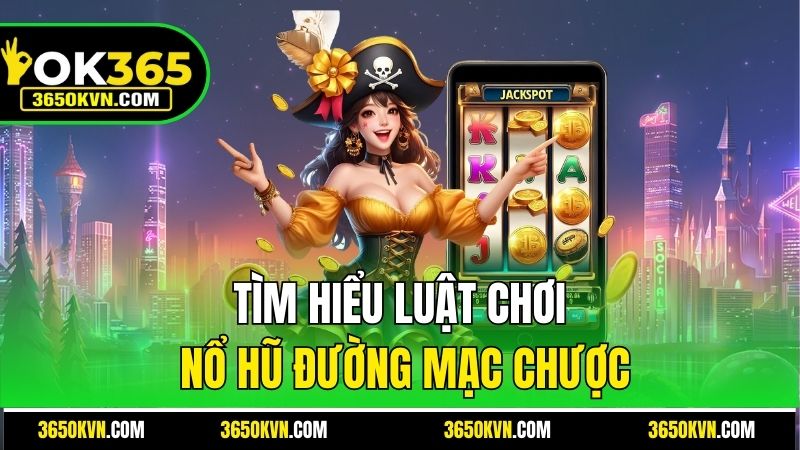 Tìm hiểu luật chơi Nổ Hũ Đường Mạc Chược