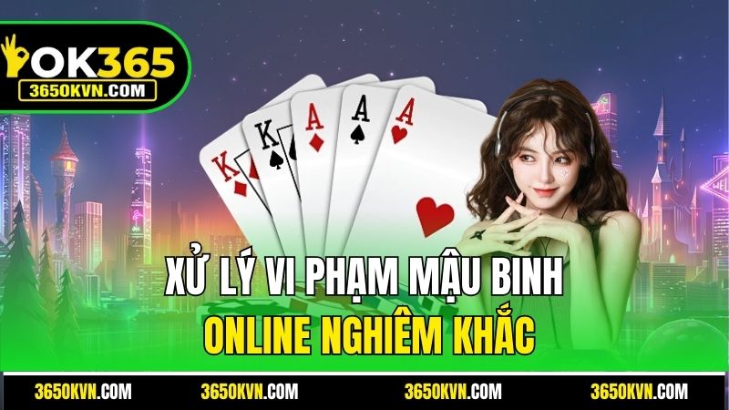 Xử lý vi phạm Mậu Binh Online nghiêm khắc