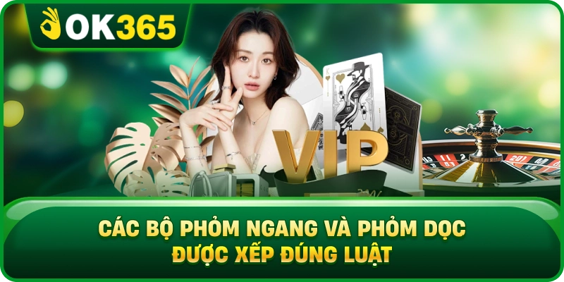 Các Bộ Phỏm Ngang Và Phỏm Dọc Được Xếp Đúng Luật