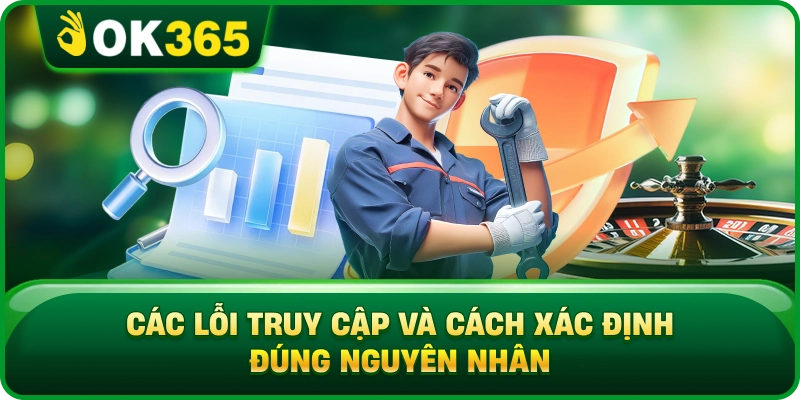 Các Lỗi Truy Cập Và Cách Xác Định Đúng Nguyên Nhân