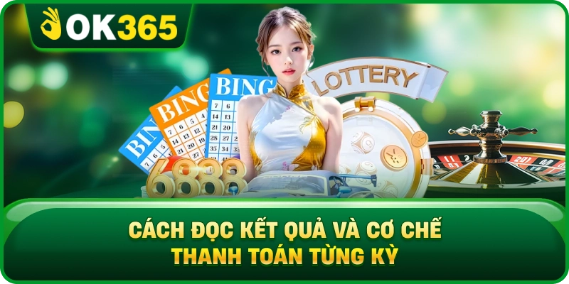 Cách Đọc Kết Quả Và Cơ Chế Thanh Toán Từng Kỳ