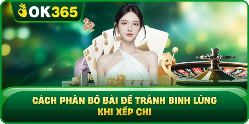 Cách Phân Bổ Bài Để Tránh Binh Lủng Khi Xếp Chi
