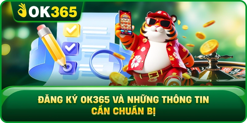 Đăng Ký OK365 Và Những Thông Tin Cần Chuẩn Bị