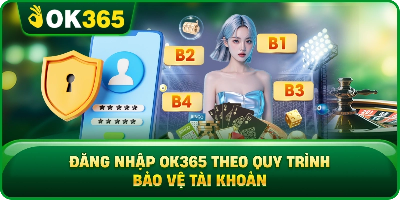 Đăng Nhập OK365 Theo Quy Trình Bảo Vệ Tài Khoản