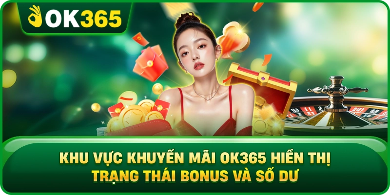 Khu Vực Khuyến Mãi OK365 Hiển Thị Trạng Thái Bonus Và Số Dư