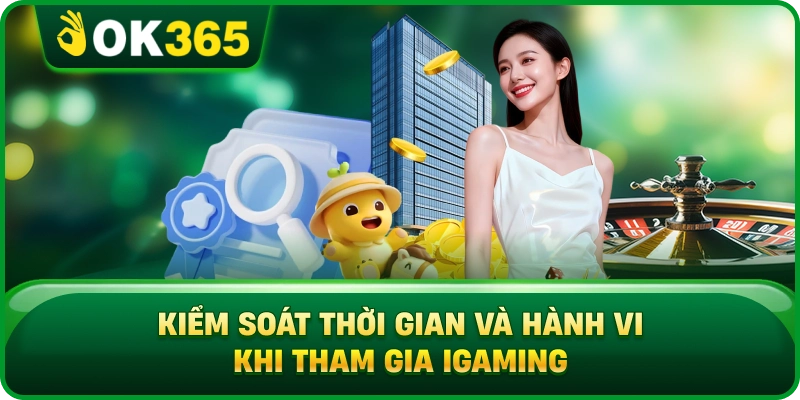 Kiểm Soát Thời Gian Và Hành Vi Khi Tham Gia iGaming
