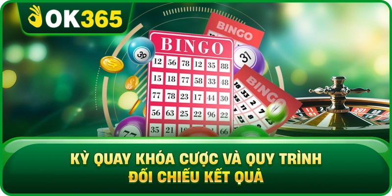 Kỳ Quay Khóa Cược Và Quy Trình Đối Chiếu Kết Quả
