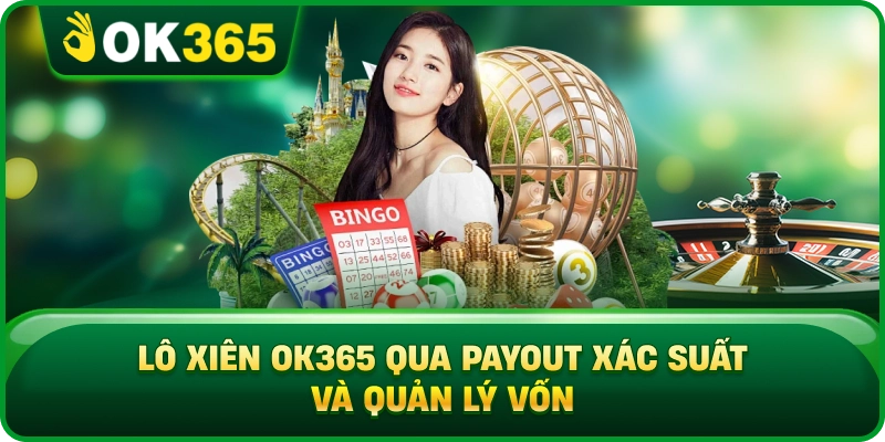 Lô Xiên OK365 Qua Payout Xác Suất Và Quản Lý Vốn