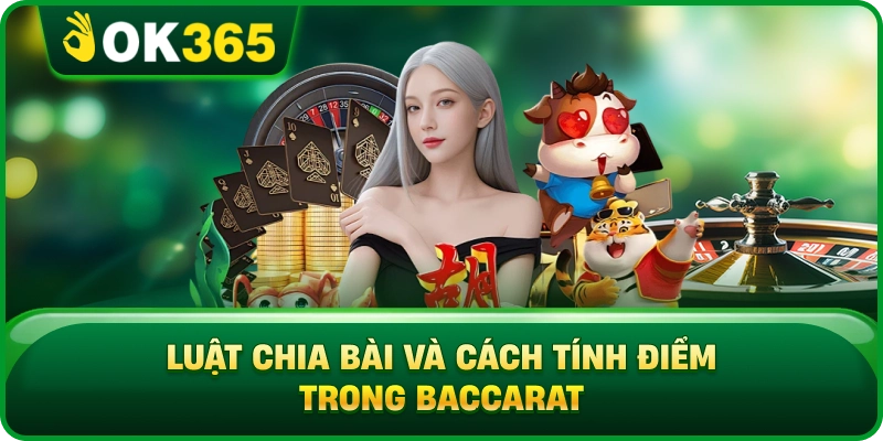 Luật Chia Bài Và Cách Tính Điểm Trong Baccarat