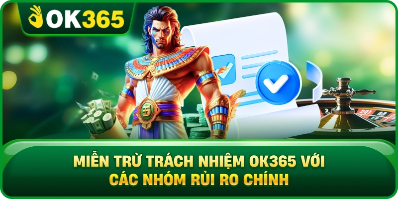 Miễn Trừ Trách Nhiệm OK365 Với Các Nhóm Rủi Ro Chính