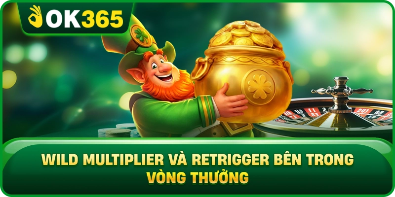 Wild Multiplier Và Retrigger Bên Trong Vòng Thưởng