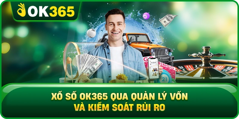 Xổ Số OK365 Qua Quản Lý Vốn Và Kiểm Soát Rủi Ro